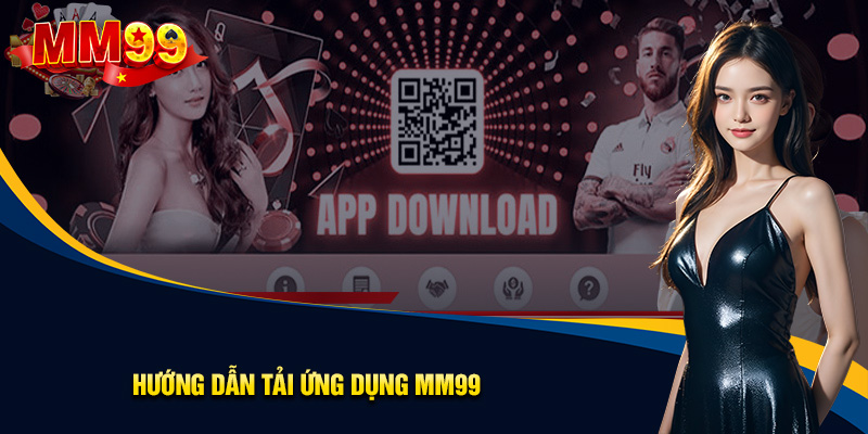 Các bước thao tác tải app MM99 đơn giản nhất