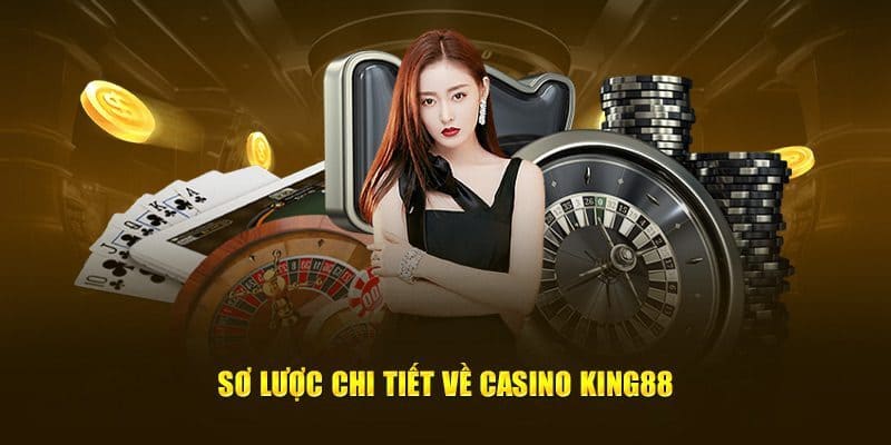 Vài nét xoay quanh về sảnh casino KING88